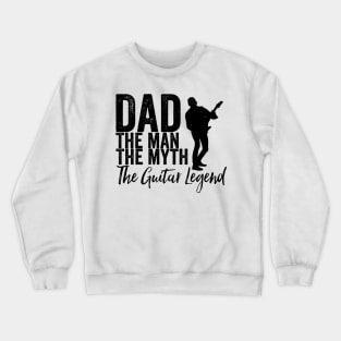 Dad the man the myth the guitar legend Crewneck Sweatshirt